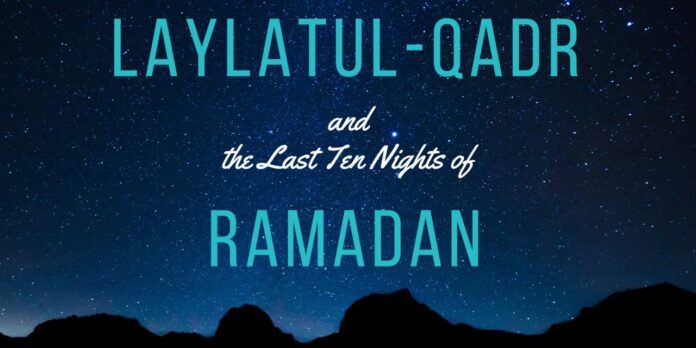 The Last 10 Days of Ramadan: A time for reflection, prayer, seeking 'Laylatul Qadr'